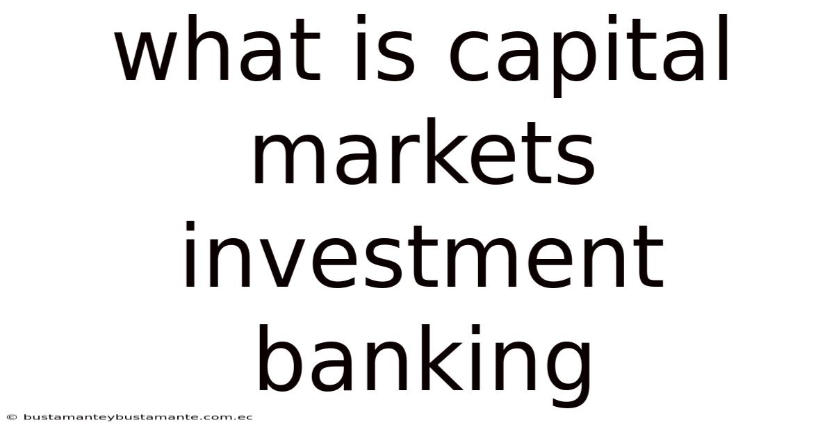 What Is Capital Markets Investment Banking
