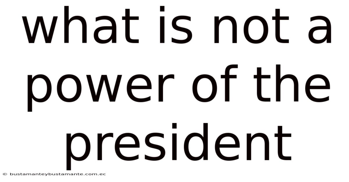 What Is Not A Power Of The President