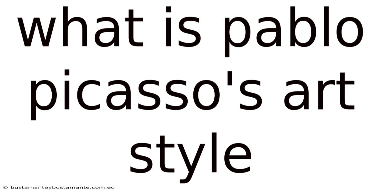 What Is Pablo Picasso's Art Style