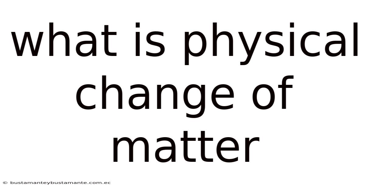 What Is Physical Change Of Matter