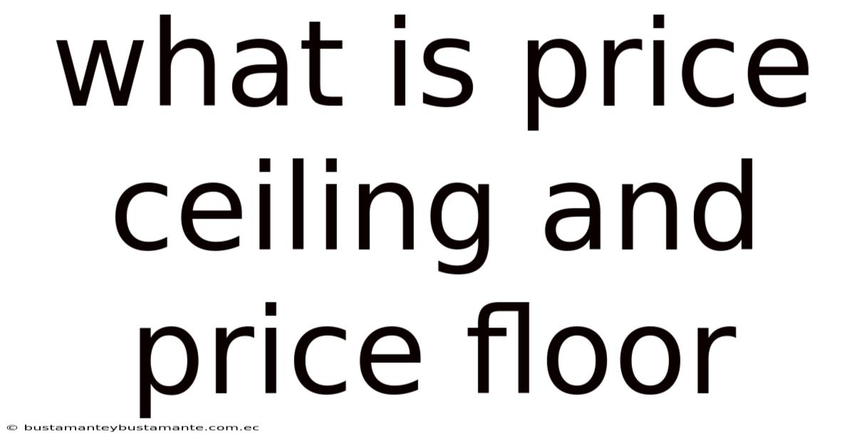 What Is Price Ceiling And Price Floor