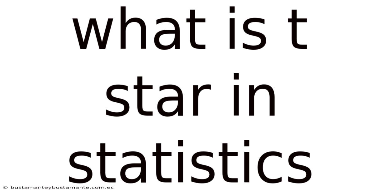 What Is T Star In Statistics