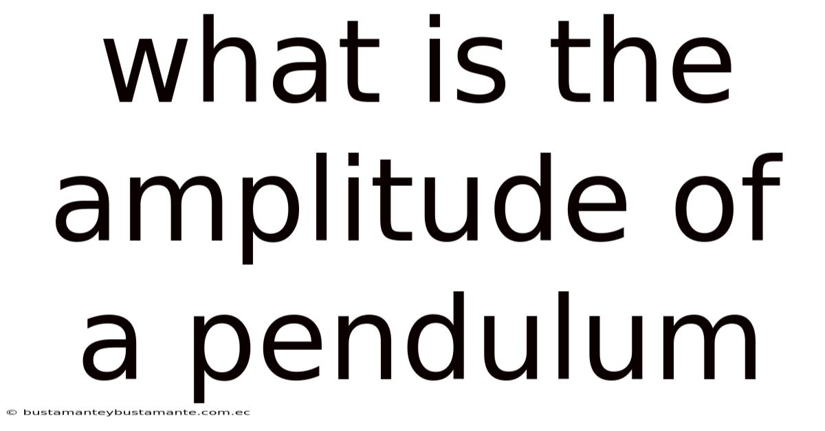 What Is The Amplitude Of A Pendulum