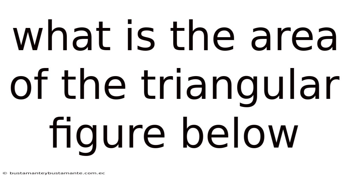 What Is The Area Of The Triangular Figure Below