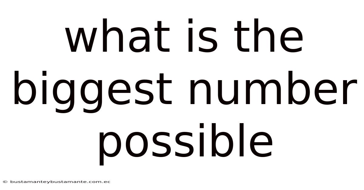 What Is The Biggest Number Possible