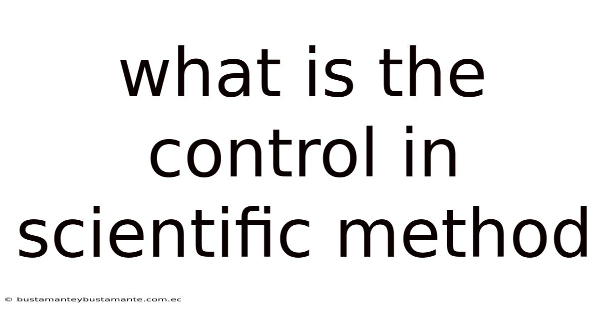 What Is The Control In Scientific Method