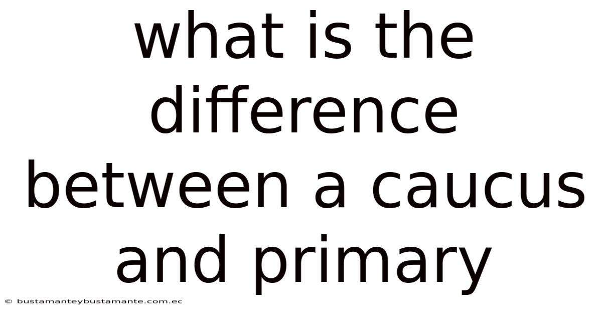What Is The Difference Between A Caucus And Primary
