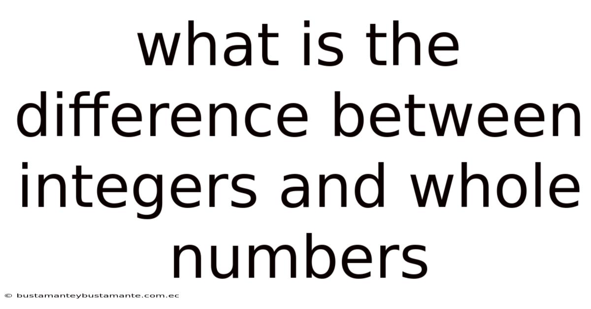 What Is The Difference Between Integers And Whole Numbers