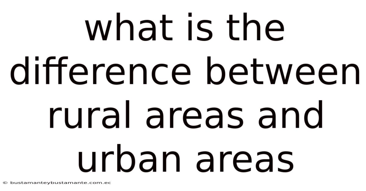 What Is The Difference Between Rural Areas And Urban Areas