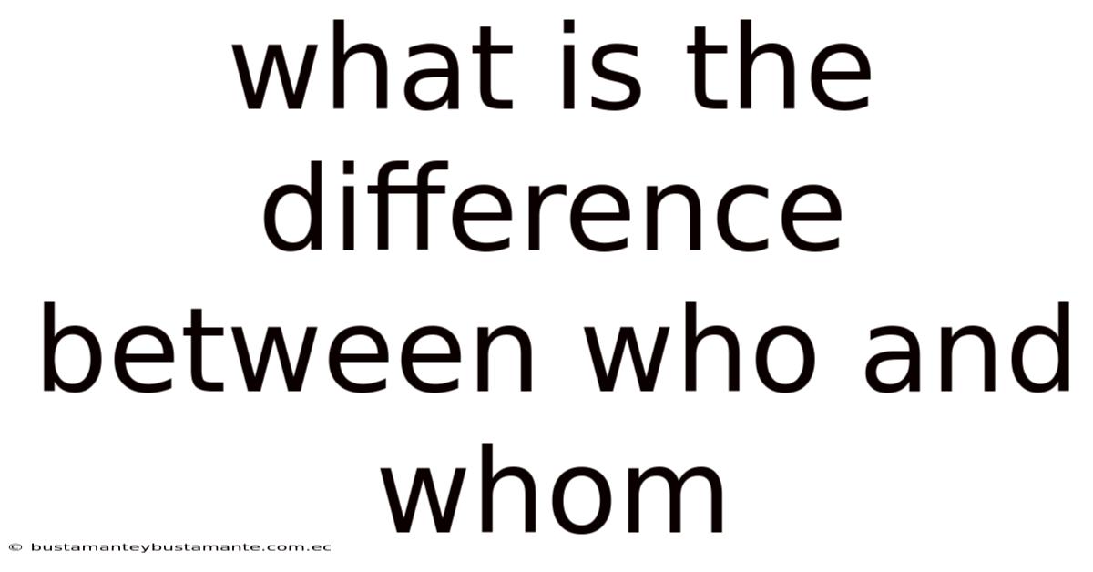 What Is The Difference Between Who And Whom