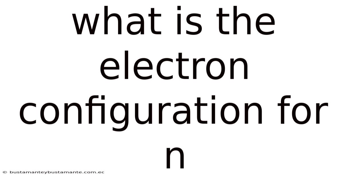 What Is The Electron Configuration For N