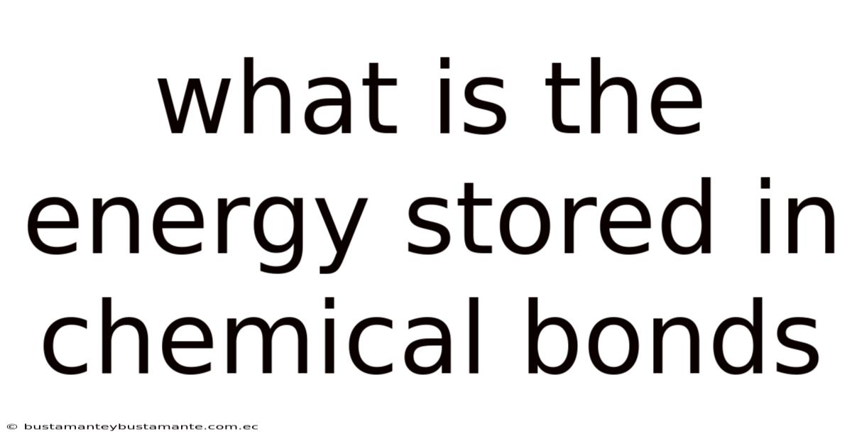 What Is The Energy Stored In Chemical Bonds