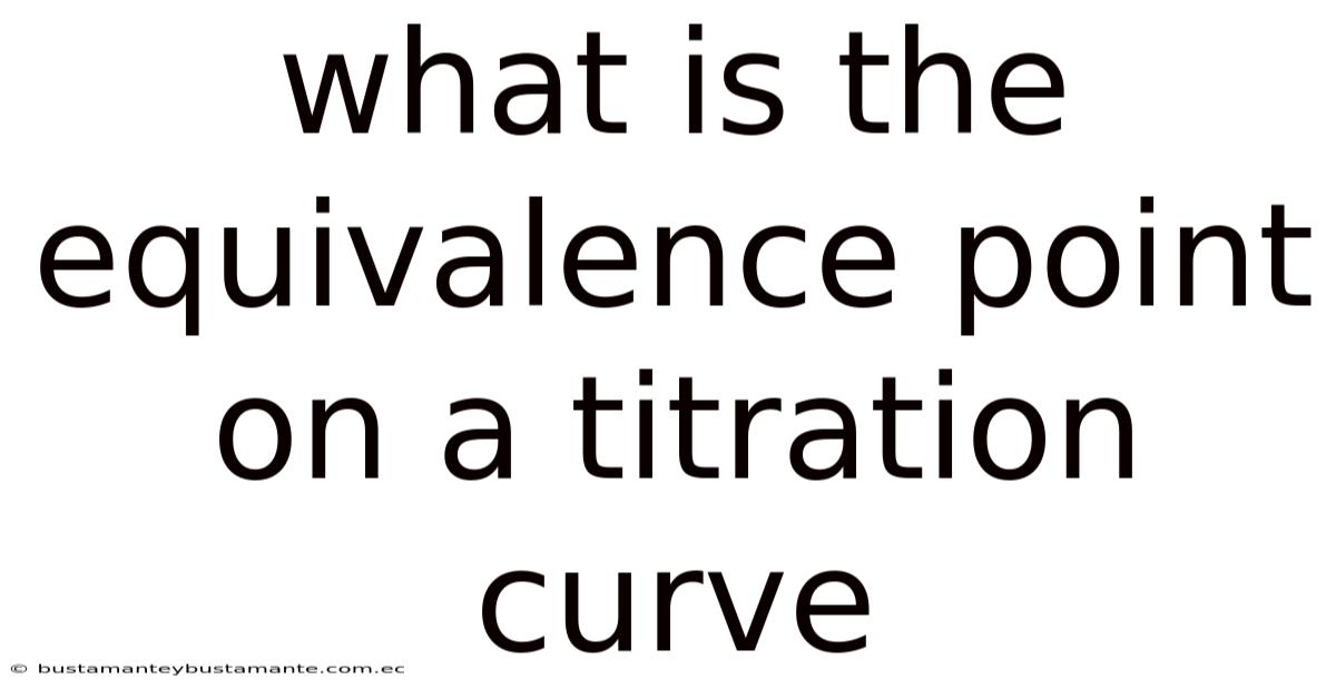 What Is The Equivalence Point On A Titration Curve