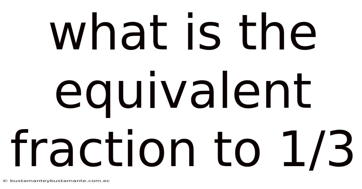 What Is The Equivalent Fraction To 1/3