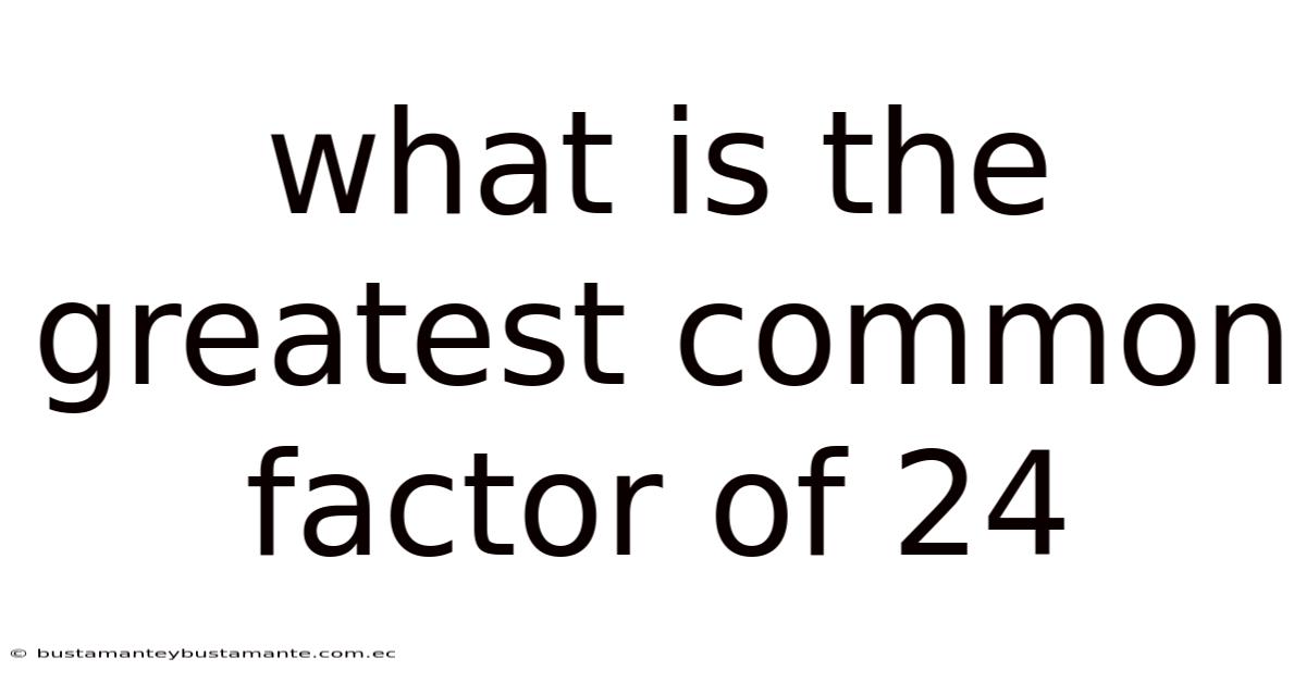 What Is The Greatest Common Factor Of 24