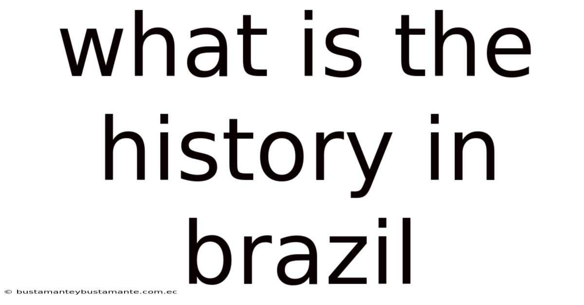 What Is The History In Brazil