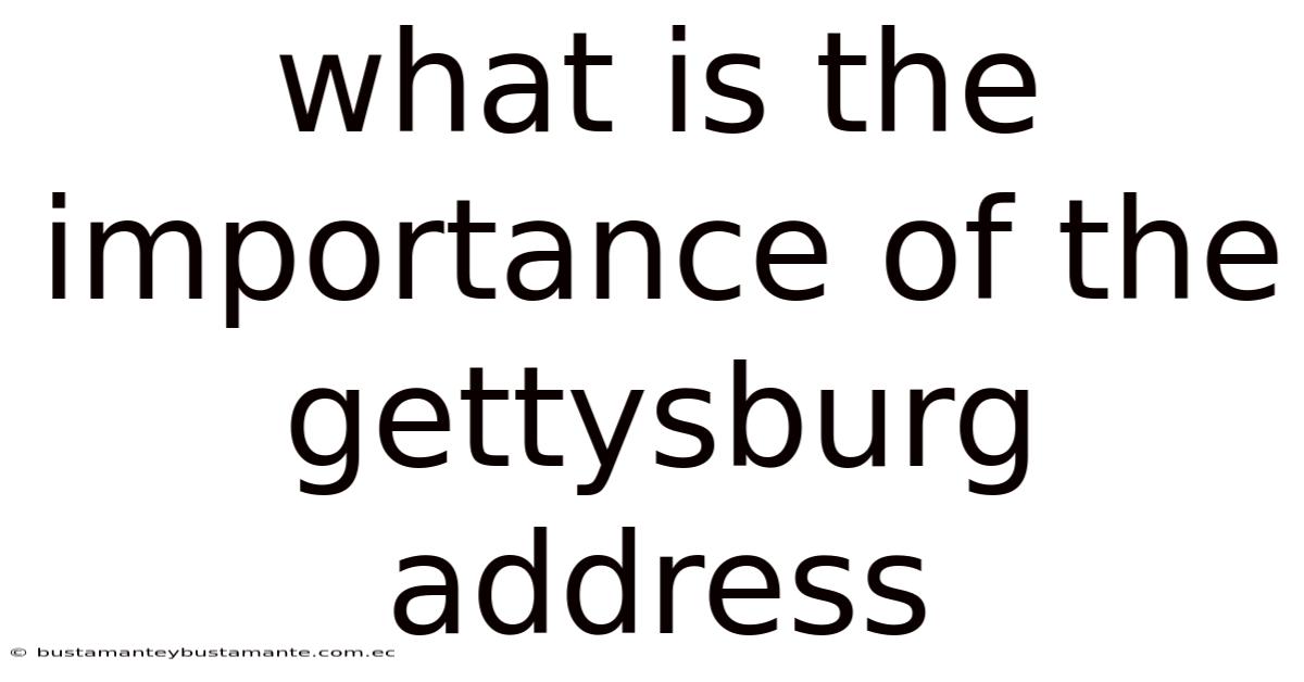 What Is The Importance Of The Gettysburg Address
