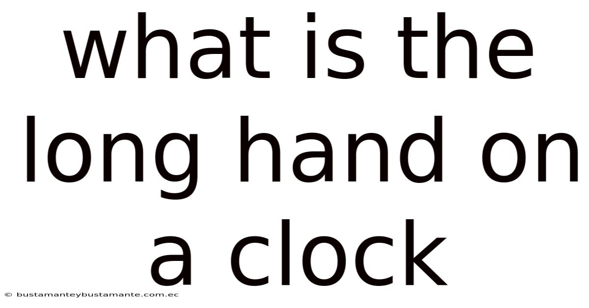 What Is The Long Hand On A Clock