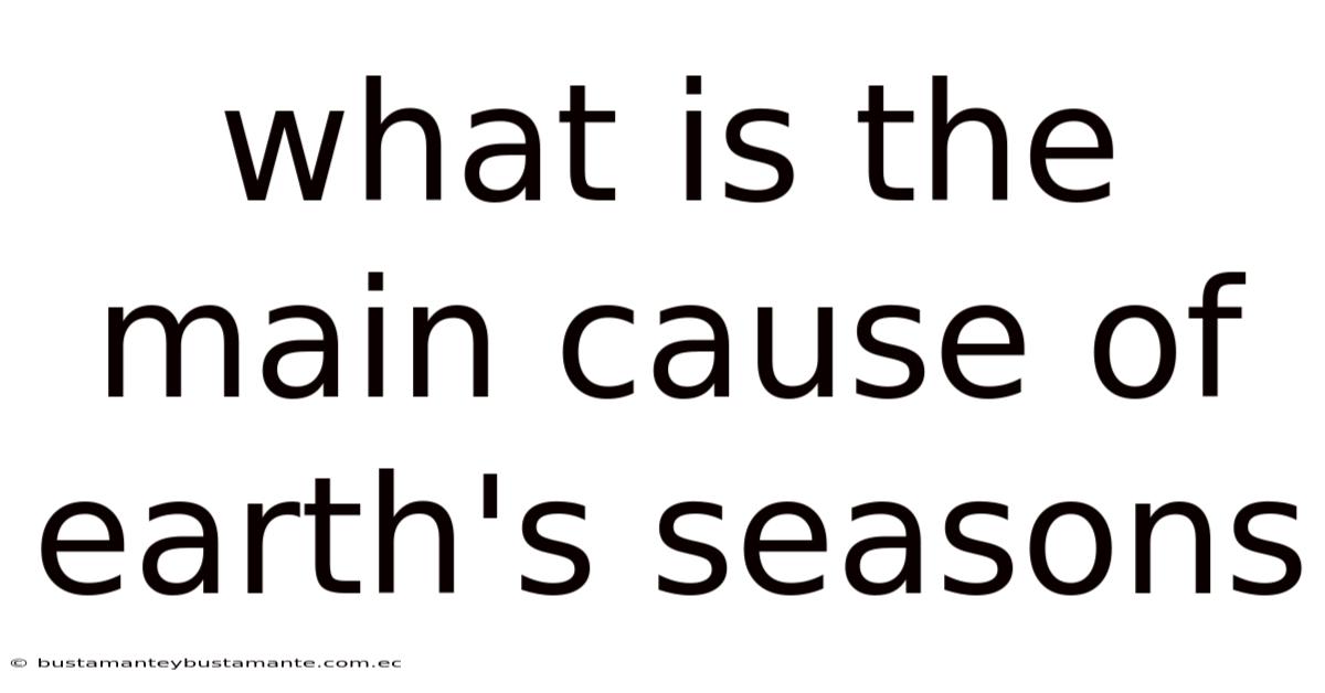 What Is The Main Cause Of Earth's Seasons