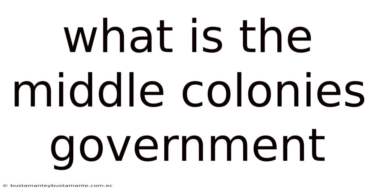 What Is The Middle Colonies Government