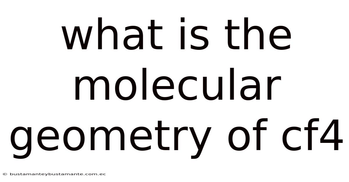 What Is The Molecular Geometry Of Cf4
