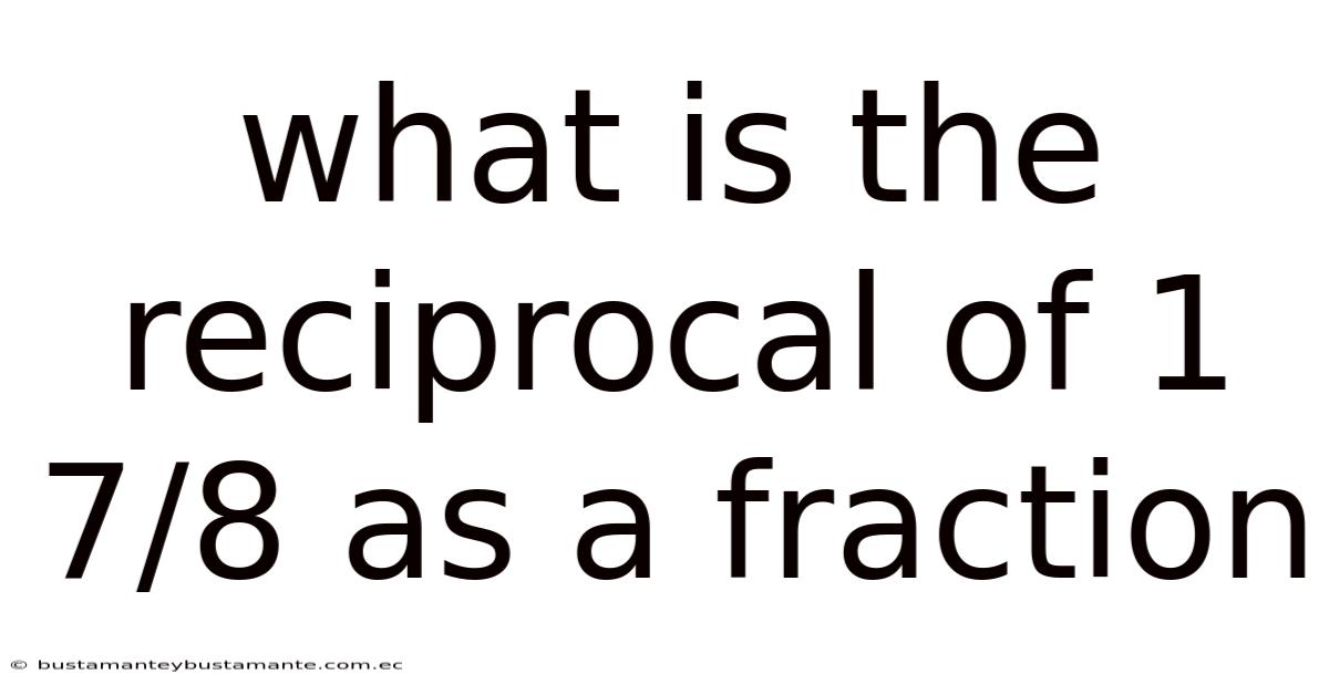 What Is The Reciprocal Of 1 7/8 As A Fraction