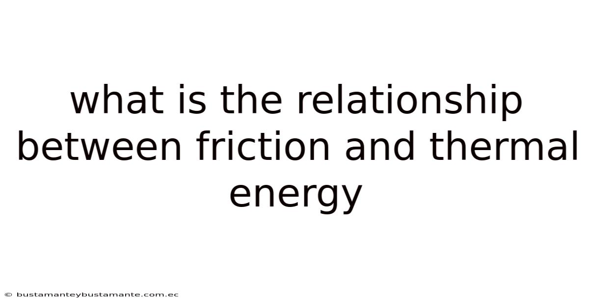 What Is The Relationship Between Friction And Thermal Energy