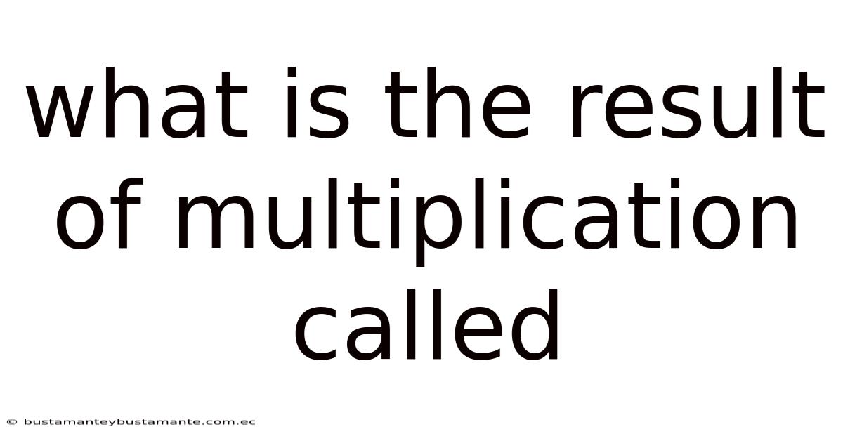 What Is The Result Of Multiplication Called