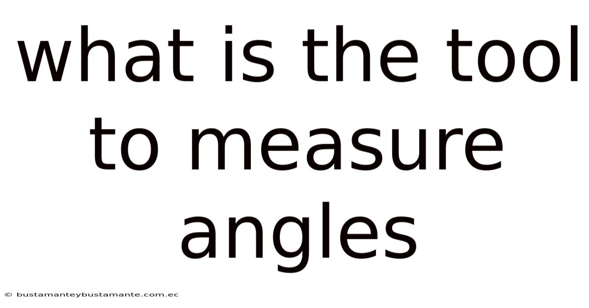 What Is The Tool To Measure Angles