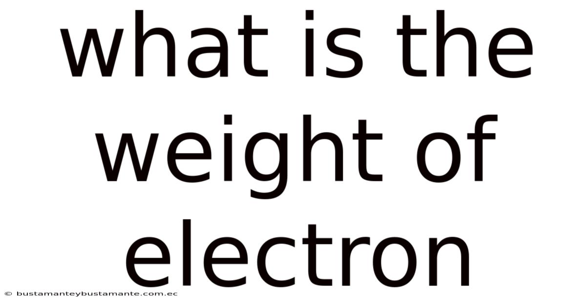 What Is The Weight Of Electron
