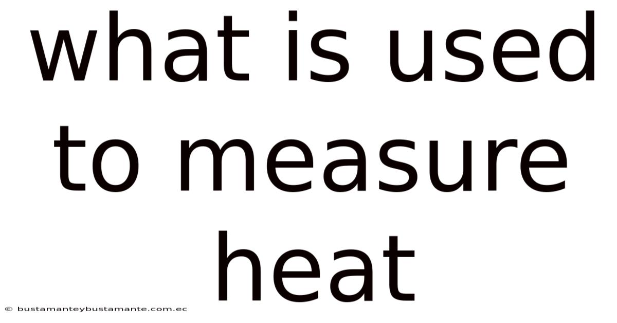 What Is Used To Measure Heat