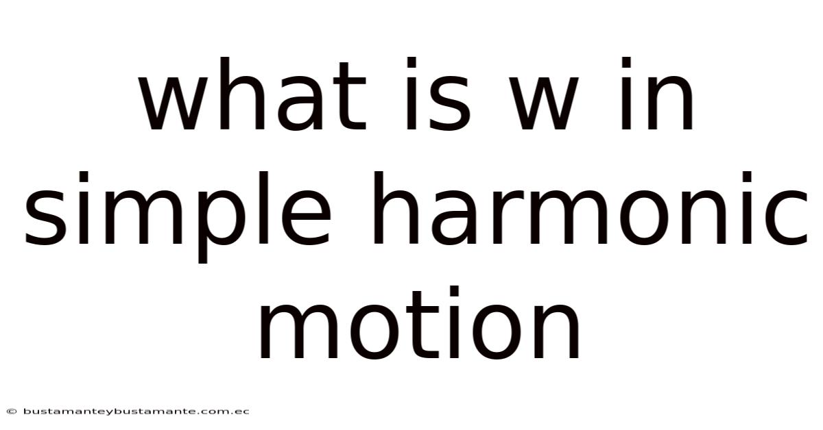 What Is W In Simple Harmonic Motion