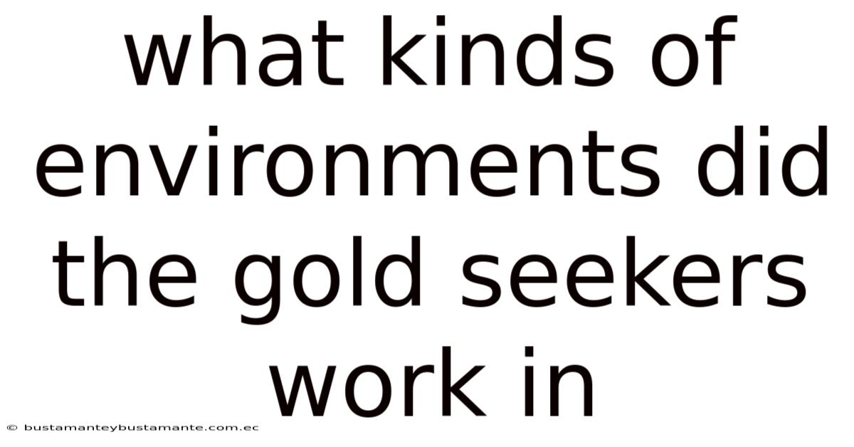 What Kinds Of Environments Did The Gold Seekers Work In