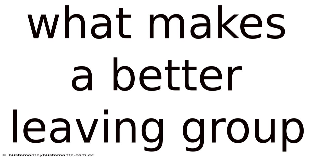 What Makes A Better Leaving Group