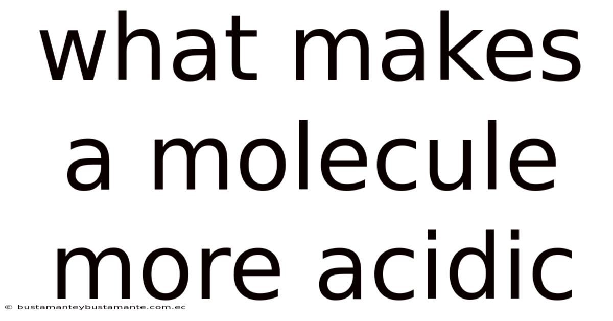 What Makes A Molecule More Acidic