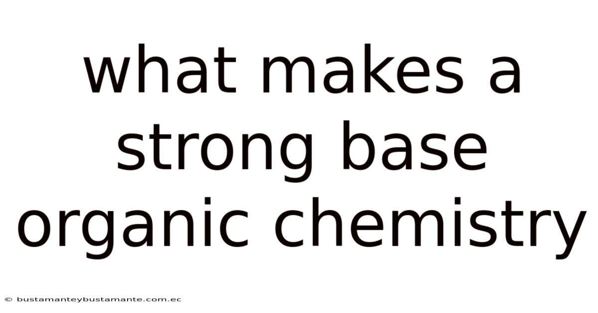 What Makes A Strong Base Organic Chemistry