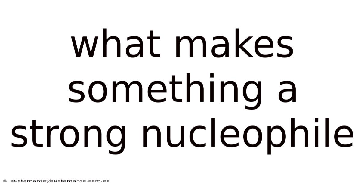 What Makes Something A Strong Nucleophile