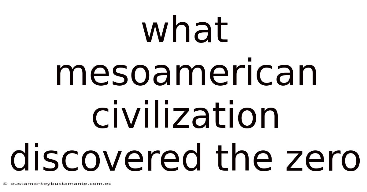 What Mesoamerican Civilization Discovered The Zero