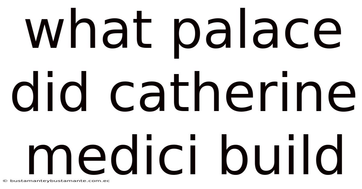 What Palace Did Catherine Medici Build