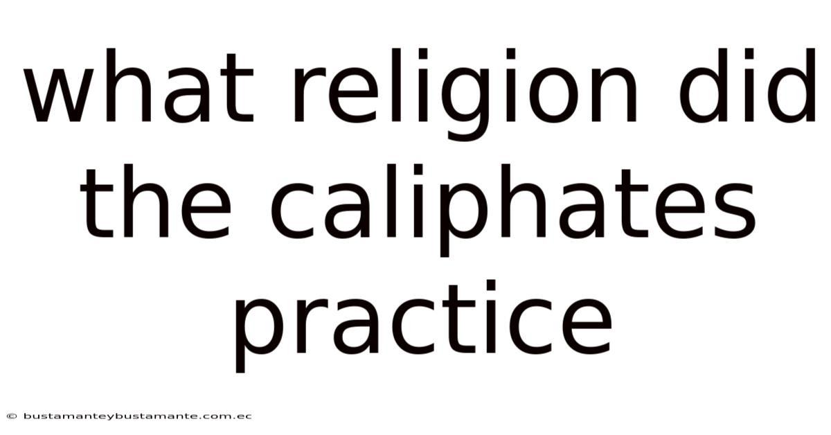 What Religion Did The Caliphates Practice