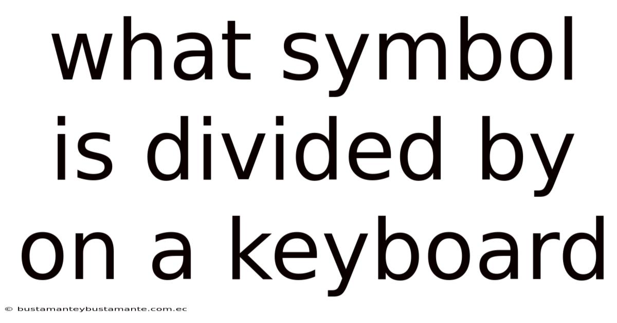 What Symbol Is Divided By On A Keyboard