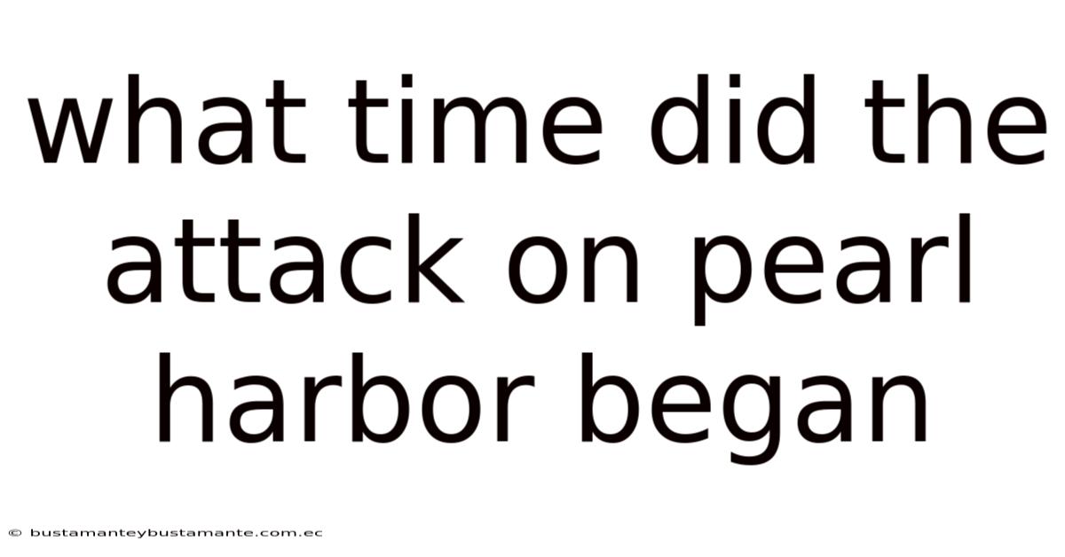 What Time Did The Attack On Pearl Harbor Began