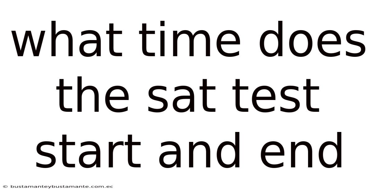 What Time Does The Sat Test Start And End
