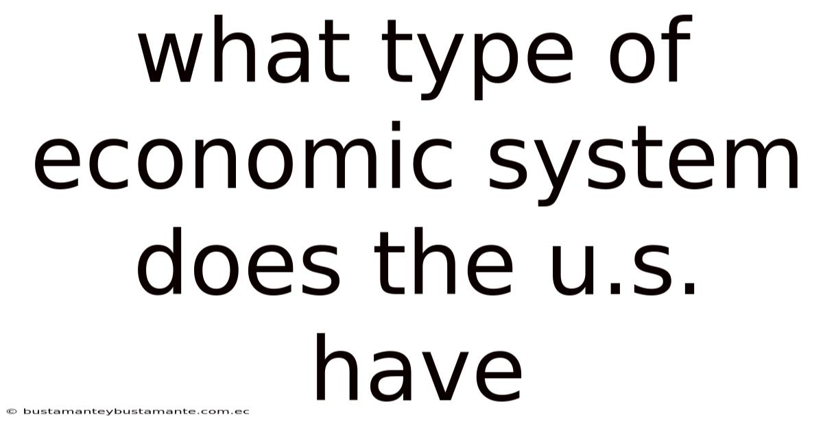 What Type Of Economic System Does The U.s. Have