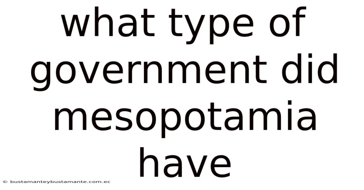 What Type Of Government Did Mesopotamia Have