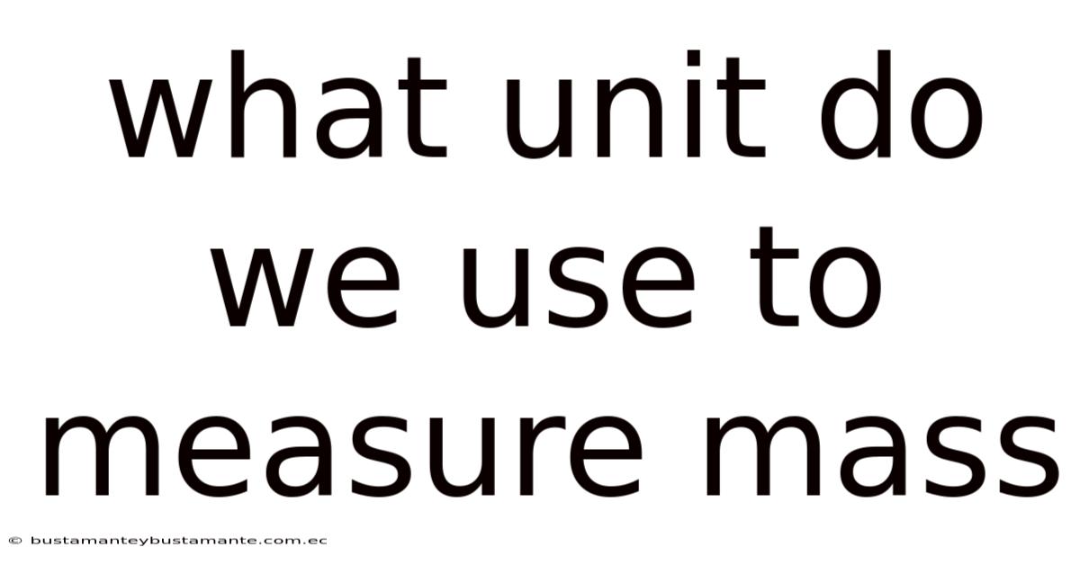 What Unit Do We Use To Measure Mass