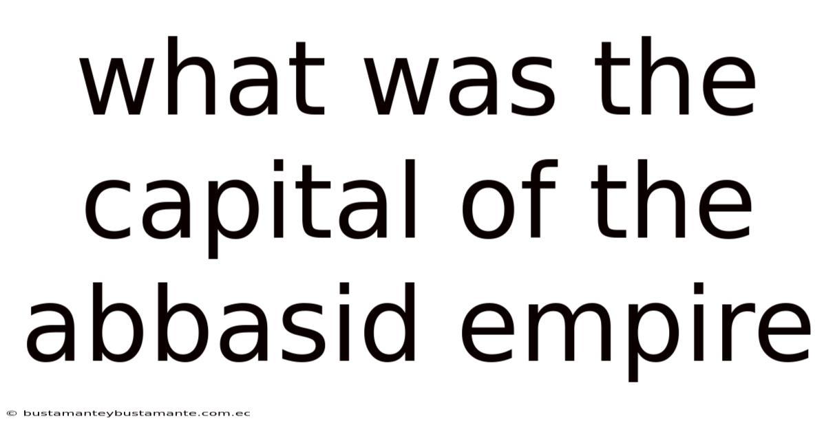 What Was The Capital Of The Abbasid Empire
