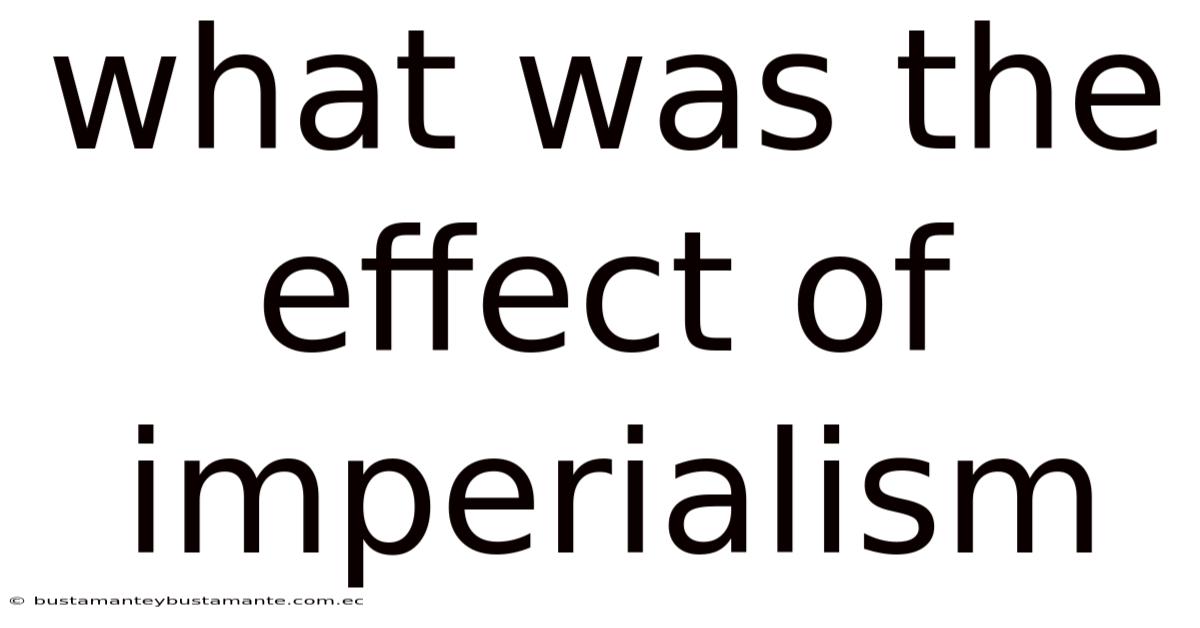 What Was The Effect Of Imperialism