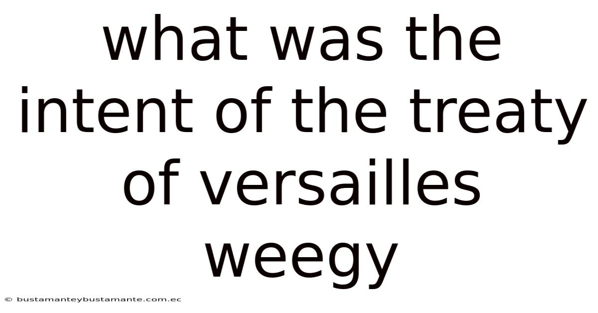 What Was The Intent Of The Treaty Of Versailles Weegy