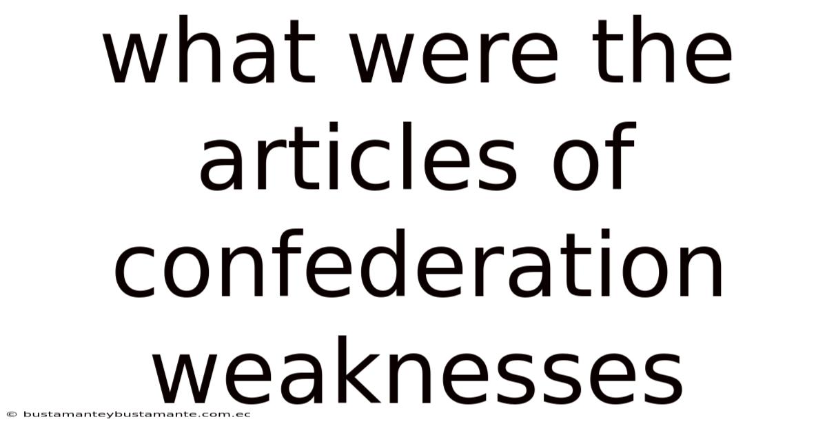 What Were The Articles Of Confederation Weaknesses